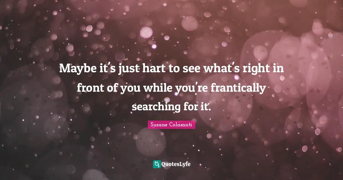 Maybe it's just hart to see what's right in front of you while you're frantically searching for it.