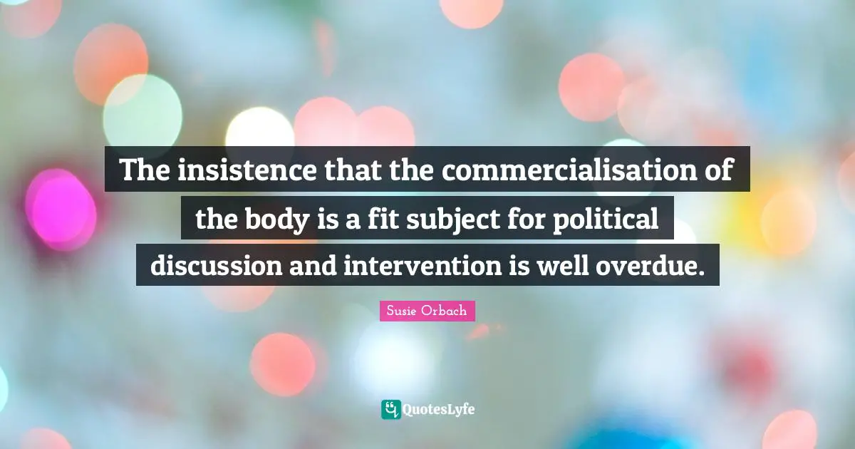 The insistence that the commercialisation of the body is a fit subject for political discussion and intervention is well overdue.