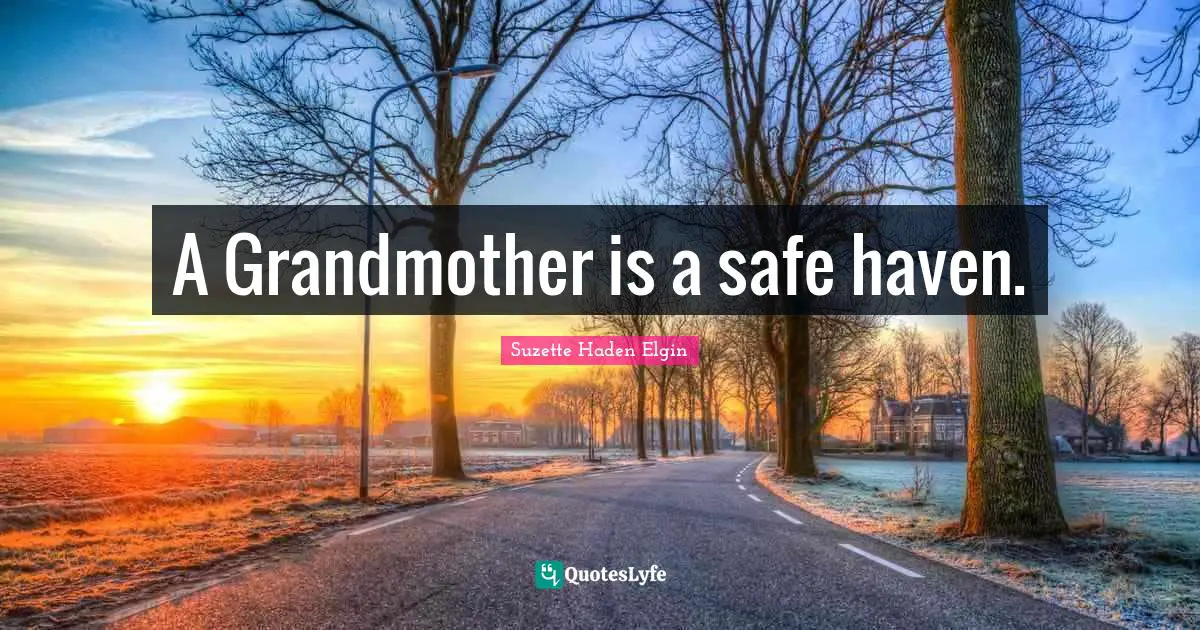 Grandmother Quotes: "A Grandmother is a safe haven."