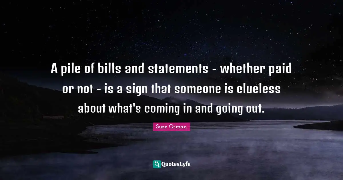 A pile of bills and statements - whether paid or not - is a sign that someone is clueless about what's coming in and going out.