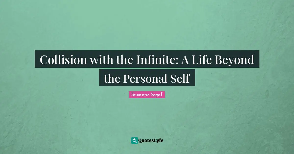 Collision with the Infinite: A Life Beyond the Personal Self