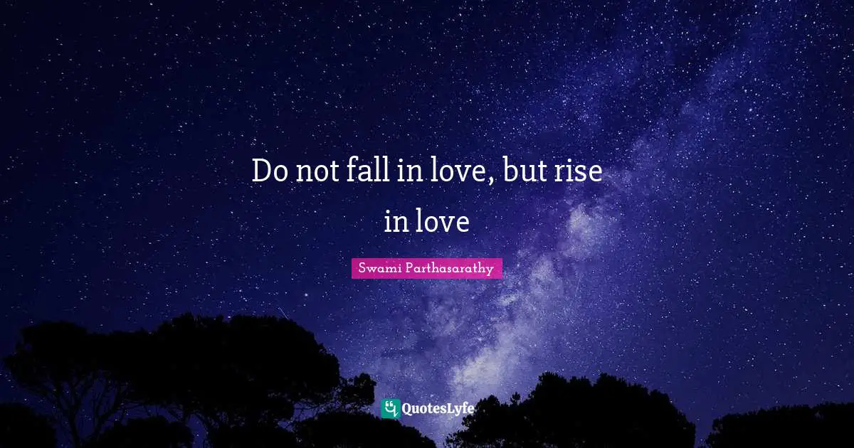 Do not fall in love, but rise in love