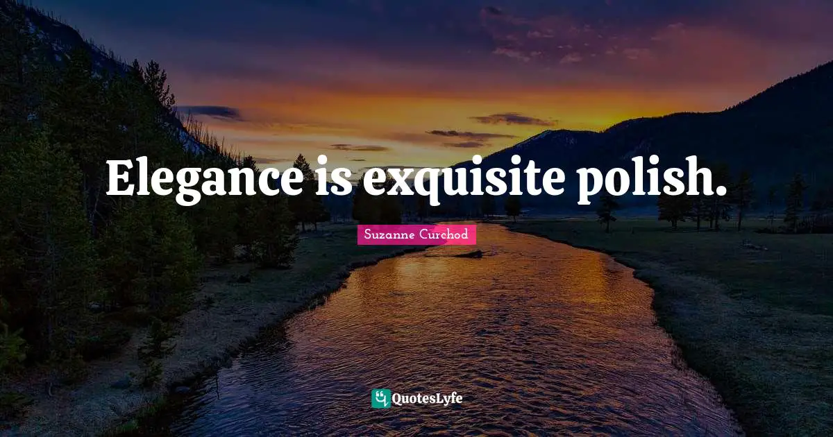 Suzanne Curchod Quotes: "Elegance is exquisite polish."