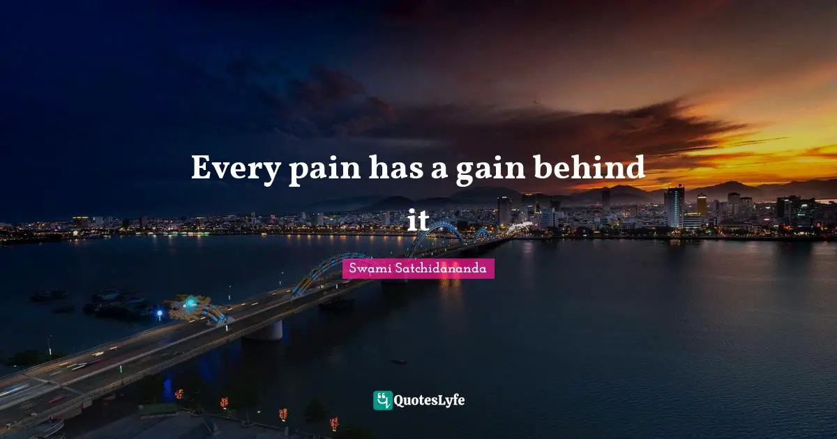Every pain has a gain behind it