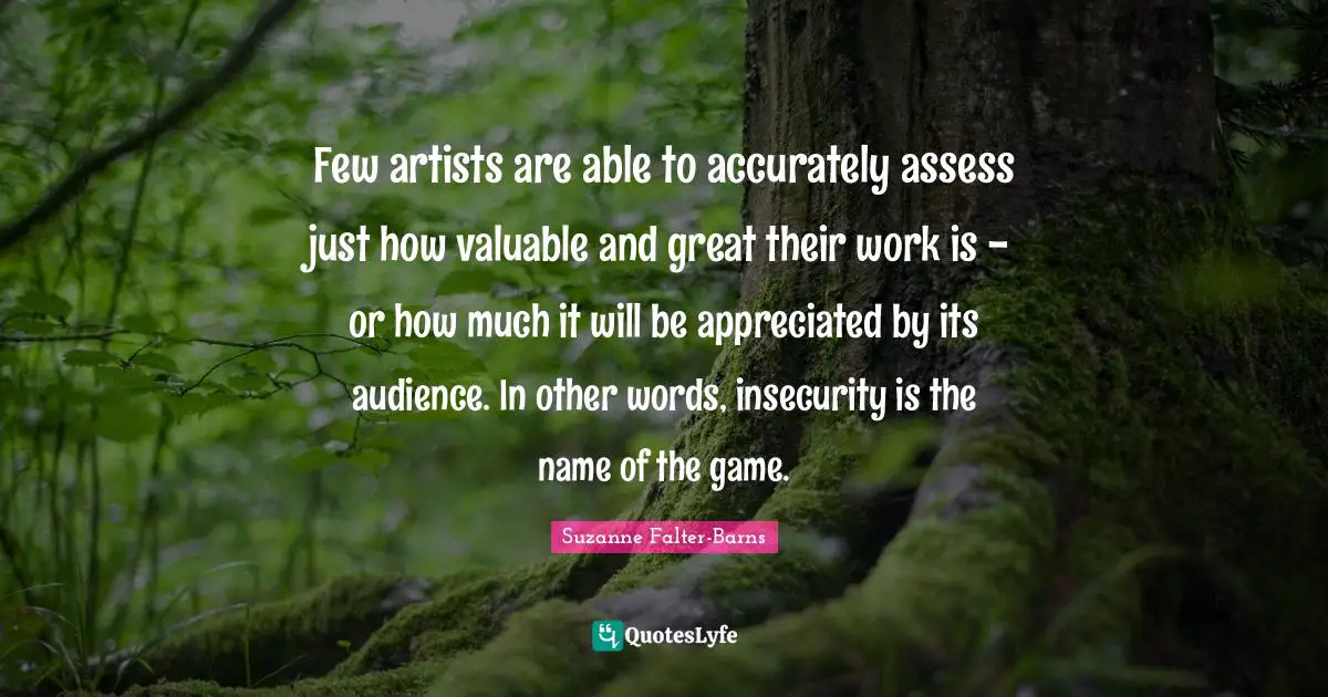 Few artists are able to accurately assess just how valuable and great their work is - or how much it will be appreciated by its audience. In other words, insecurity is the name of the game.