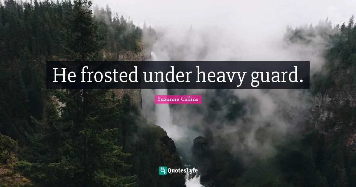 He frosted under heavy guard.