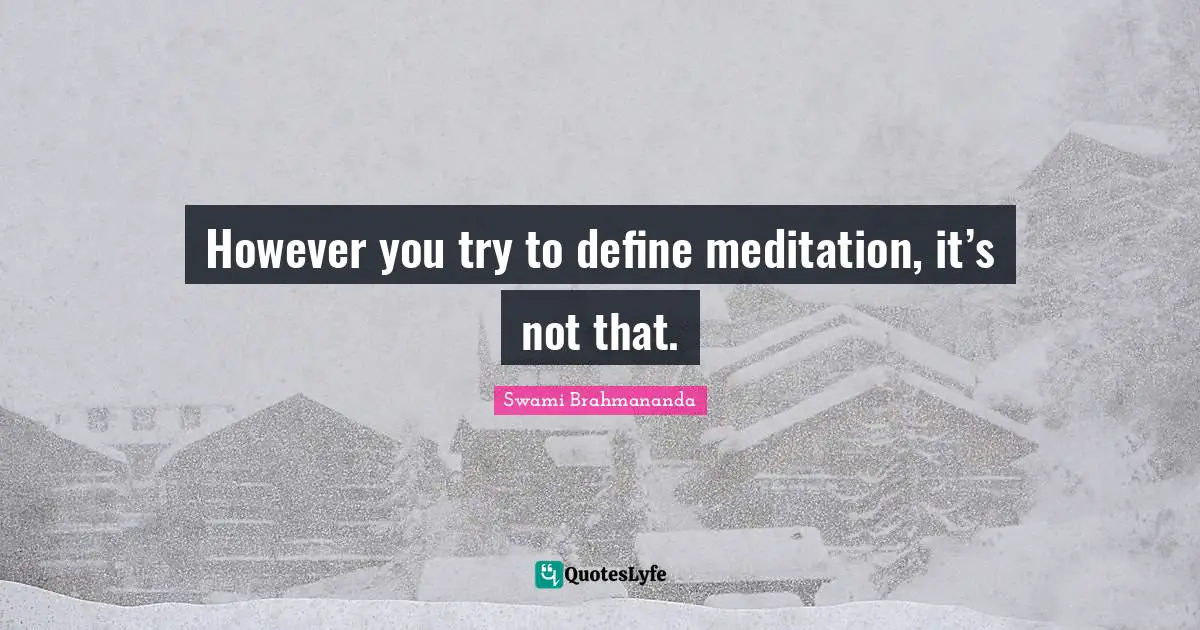 However you try to define meditation, it’s not that.