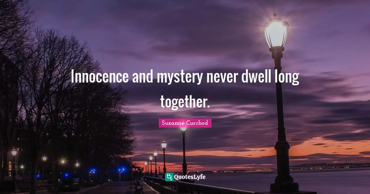 Suzanne Curchod Quotes: "Innocence and mystery never dwell long together."