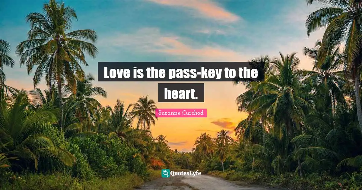Suzanne Curchod Quotes: "Love is the pass-key to the heart."