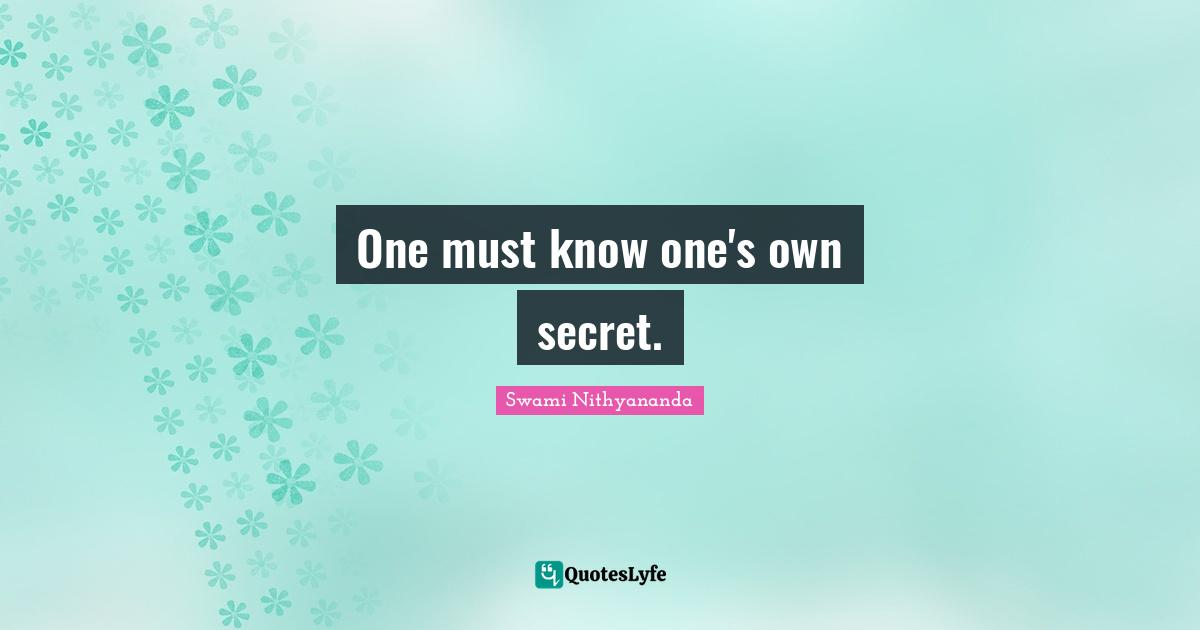 One must know one's own secret.