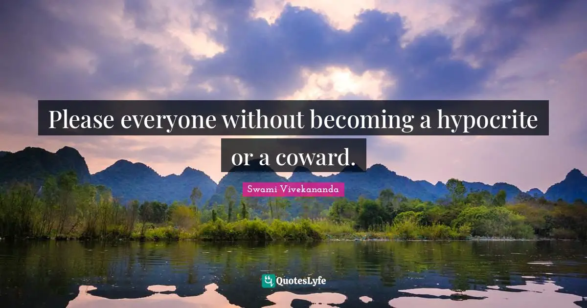 Please everyone without becoming a hypocrite or a coward.