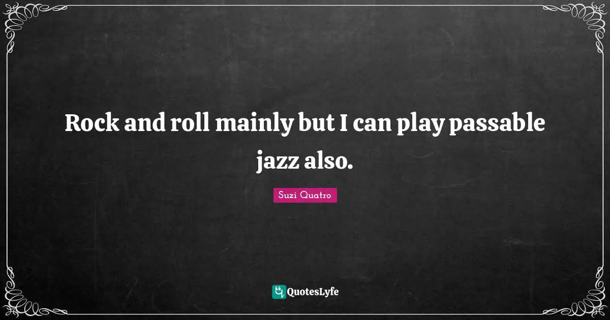 Rock and roll mainly but I can play passable jazz also.