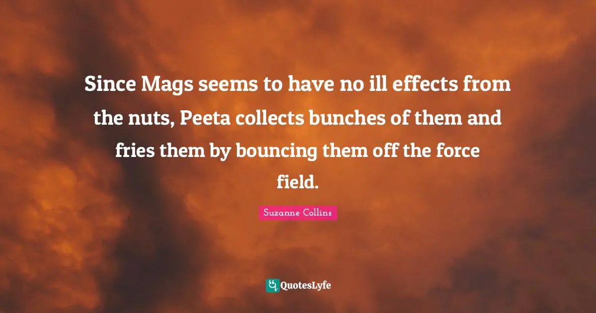 Since Mags seems to have no ill effects from the nuts, Peeta collects bunches of them and fries them by bouncing them off the force field.