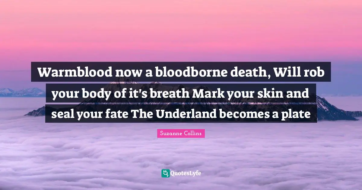 Warmblood now a bloodborne death, Will rob your body of it's breath Mark your skin and seal your fate The Underland becomes a plate