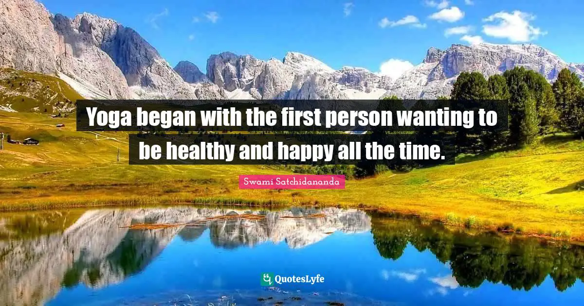 First Person Quotes: "Yoga began with the first person wanting to be healthy and happy all the time."