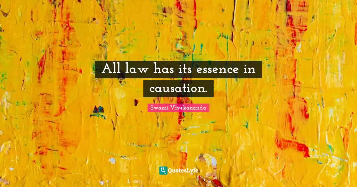 All law has its essence in causation.