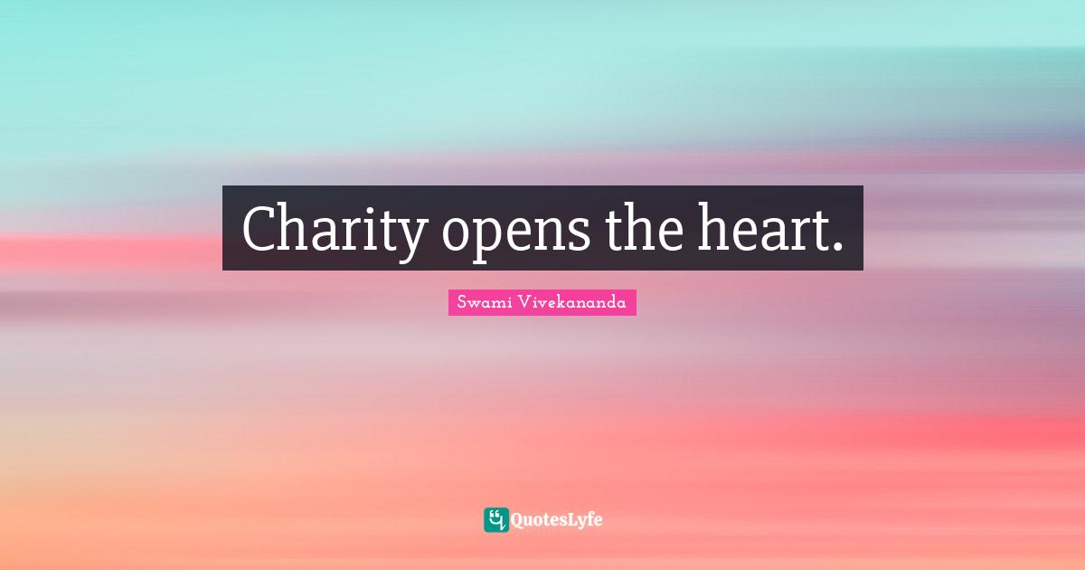 Charity opens the heart.