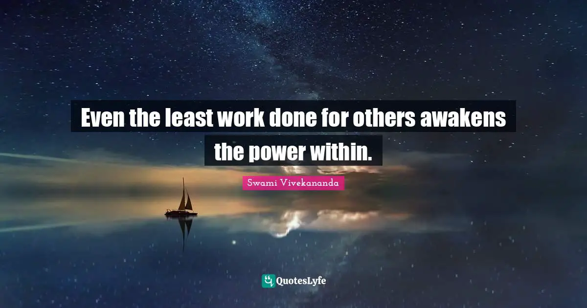 Even the least work done for others awakens the power within.