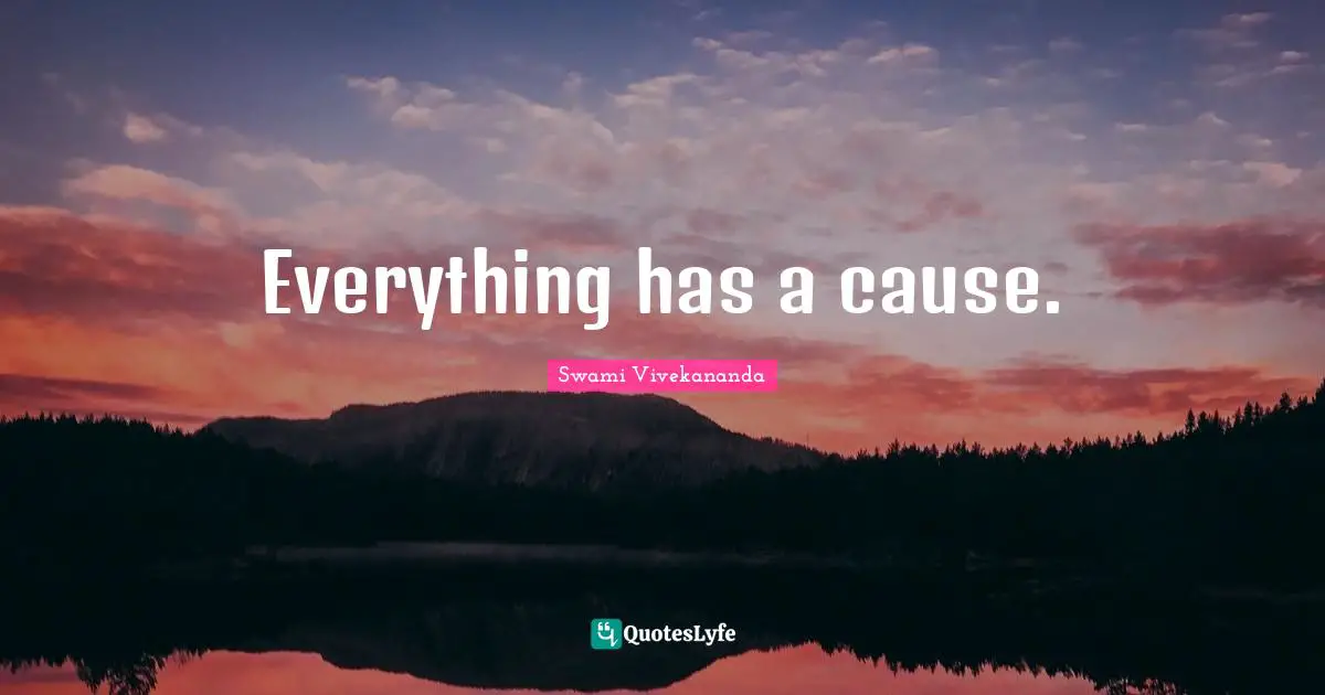 Everything has a cause.