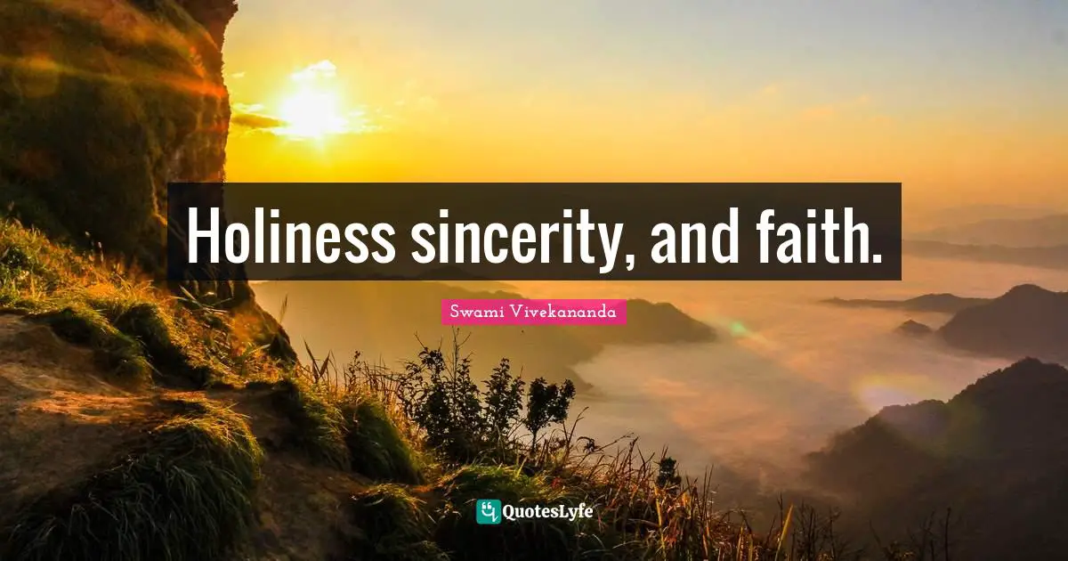 Holiness sincerity, and faith.