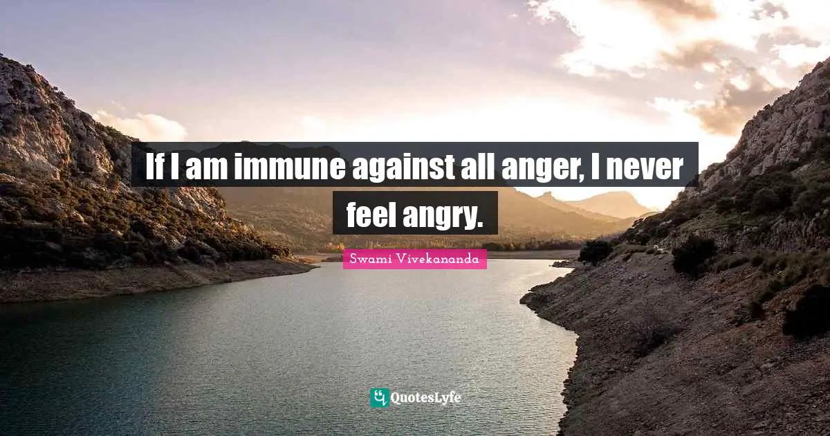 If I am immune against all anger, I never feel angry.