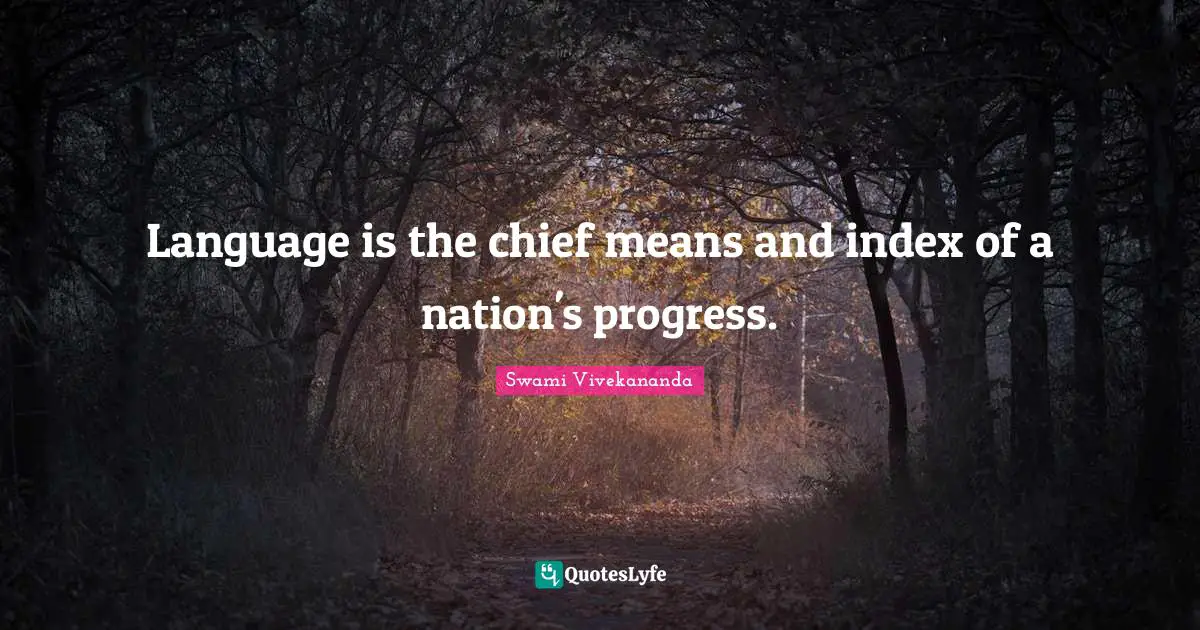 Language is the chief means and index of a nation's progress.