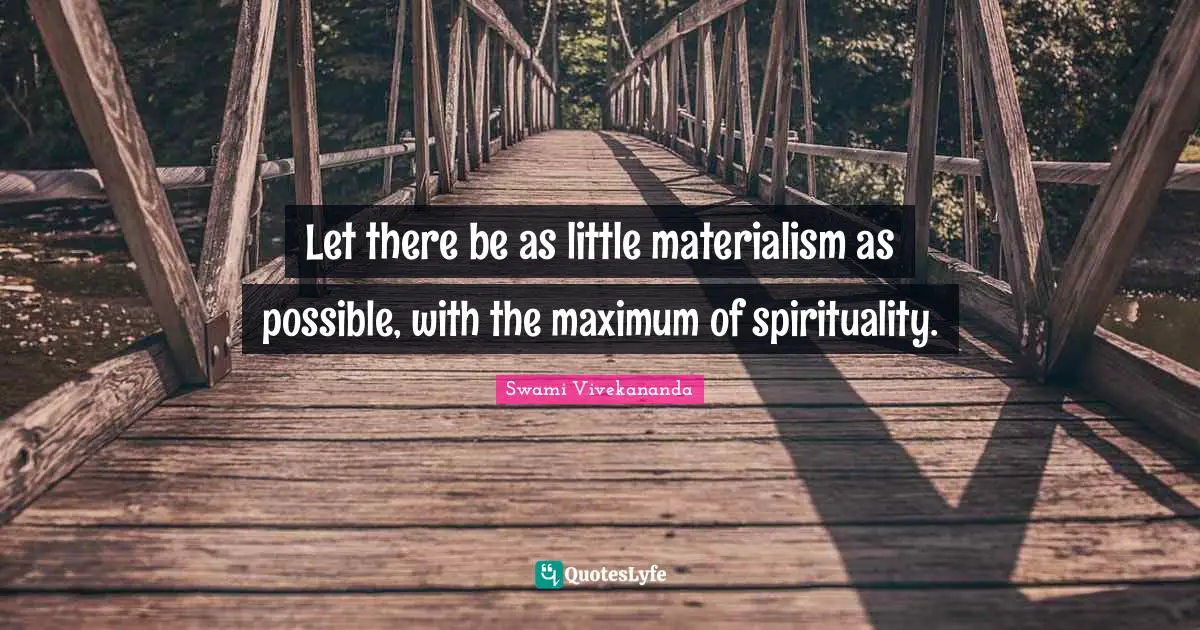 Materialism Quotes: "Let there be as little materialism as possible, with the maximum of spirituality."