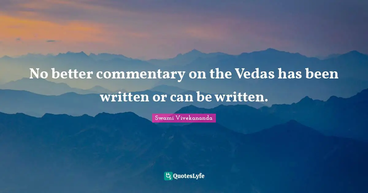 No better commentary on the Vedas has been written or can be written.