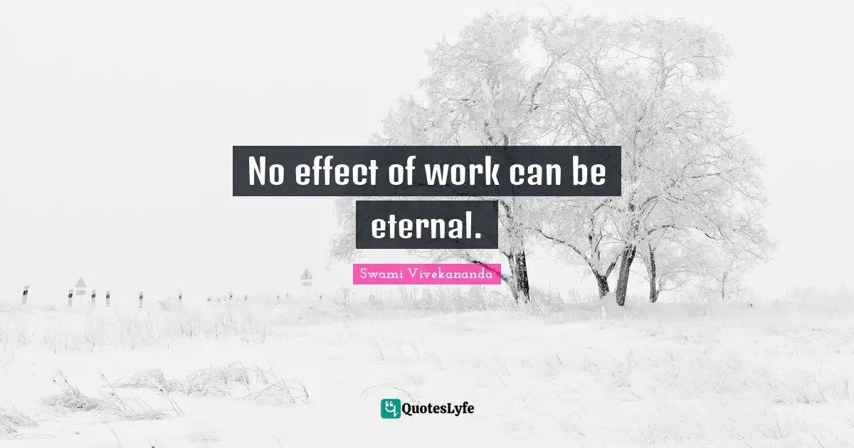 No effect of work can be eternal.