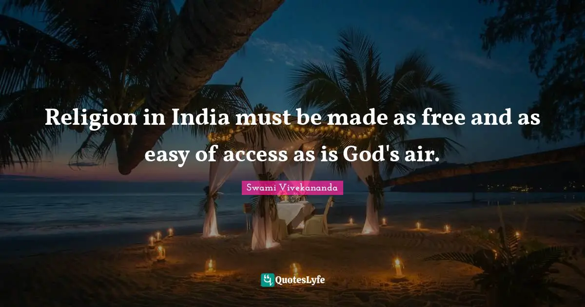 Religion in India must be made as free and as easy of access as is God's air.