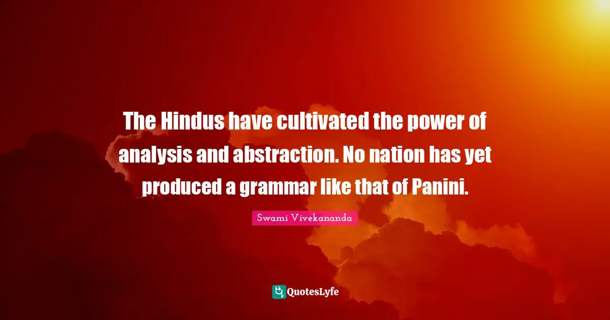 Abstraction Quotes: "The Hindus have cultivated the power of analysis and abstraction. No nation has yet produced a grammar like that of Panini."