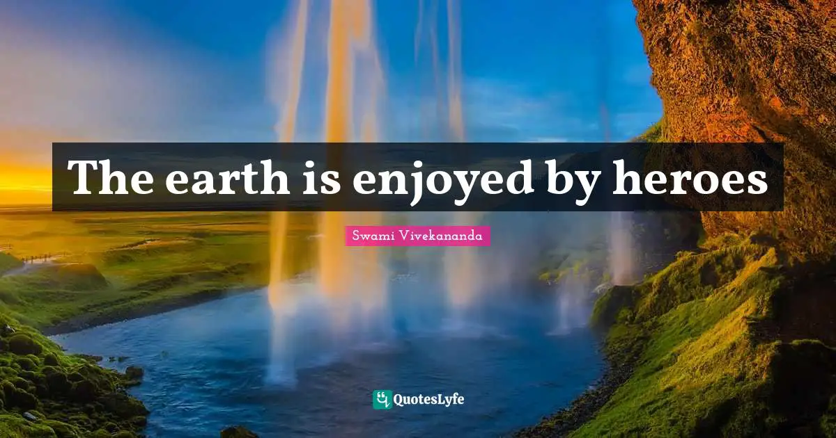 The earth is enjoyed by heroes