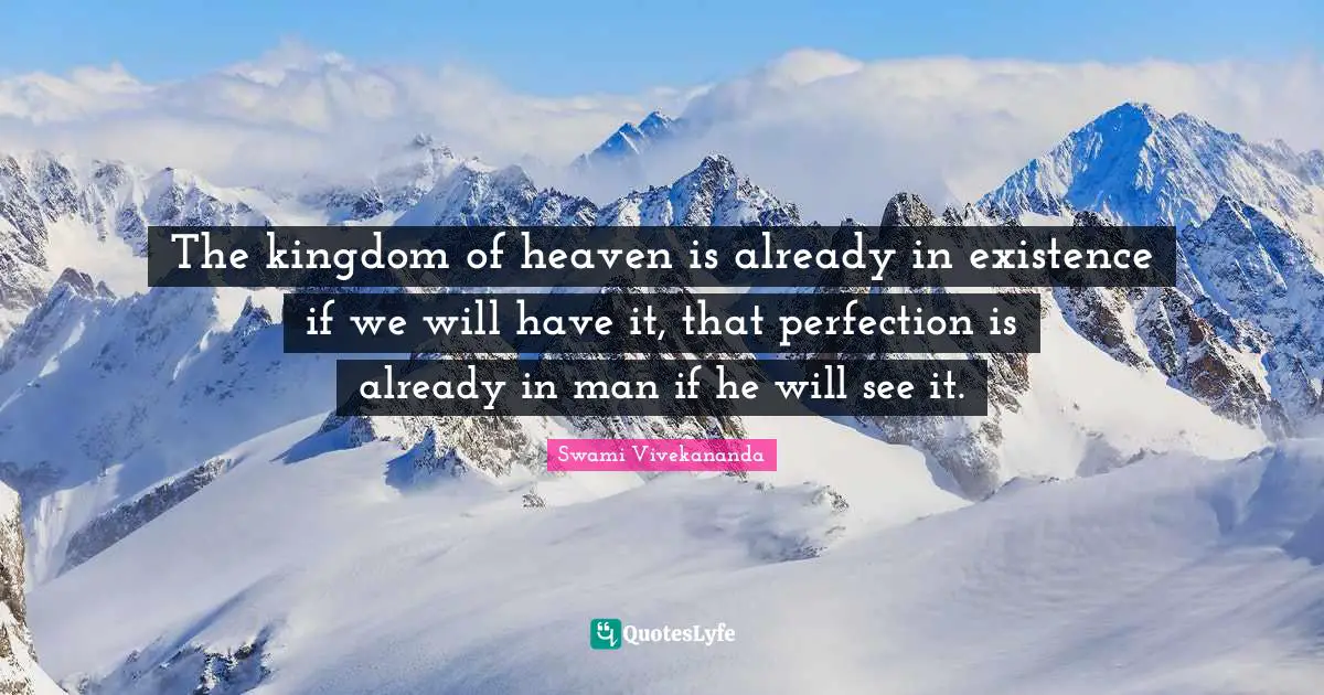 Kingdom Of Heaven Quotes: "The kingdom of heaven is already in existence if we will have it, that perfection is already in man if he will see it."