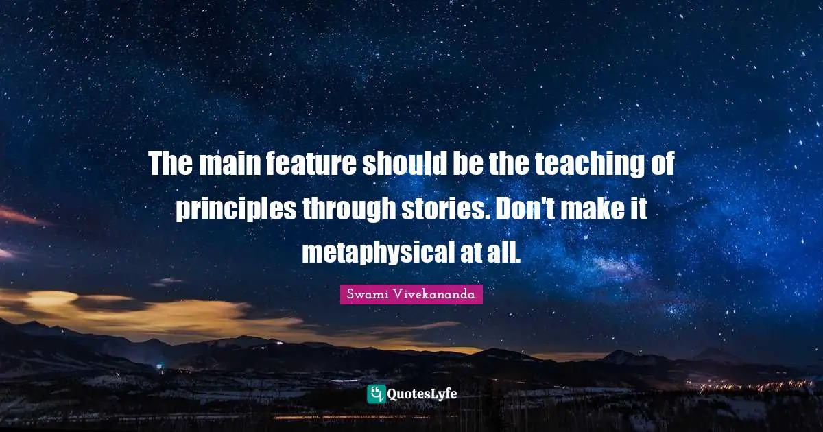 The main feature should be the teaching of principles through stories. Don't make it metaphysical at all.