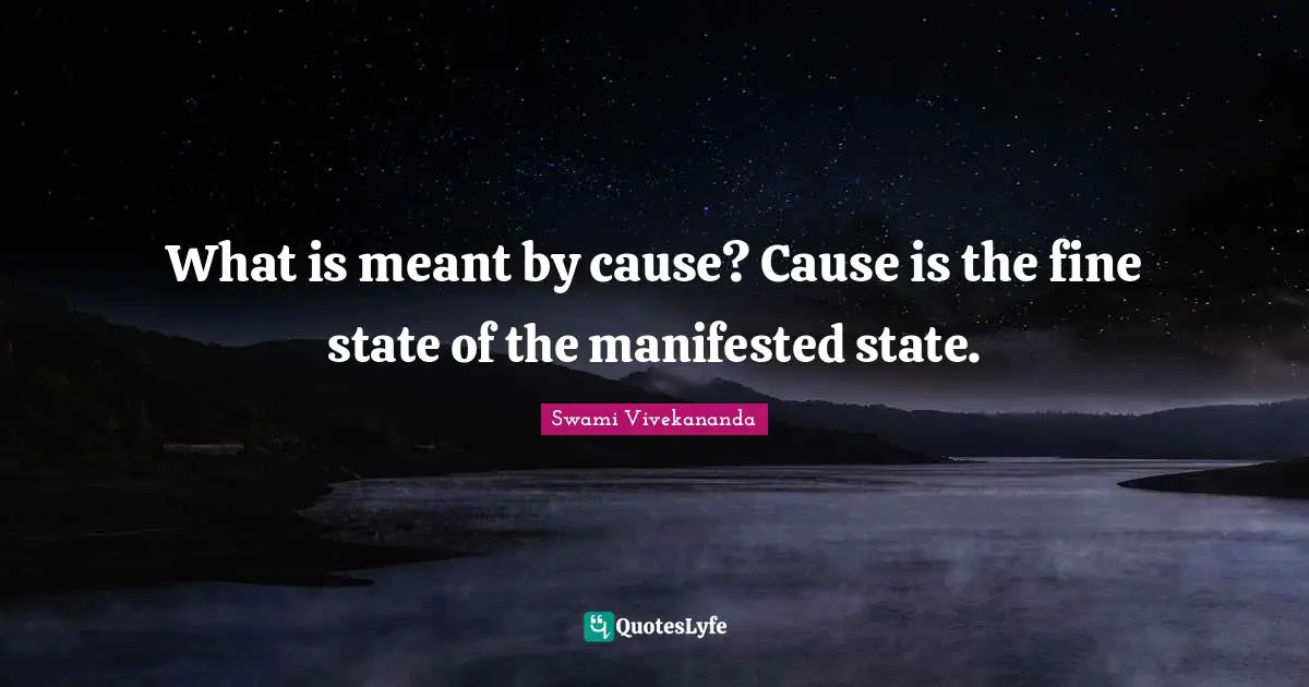 What is meant by cause? Cause is the fine state of the manifested state.