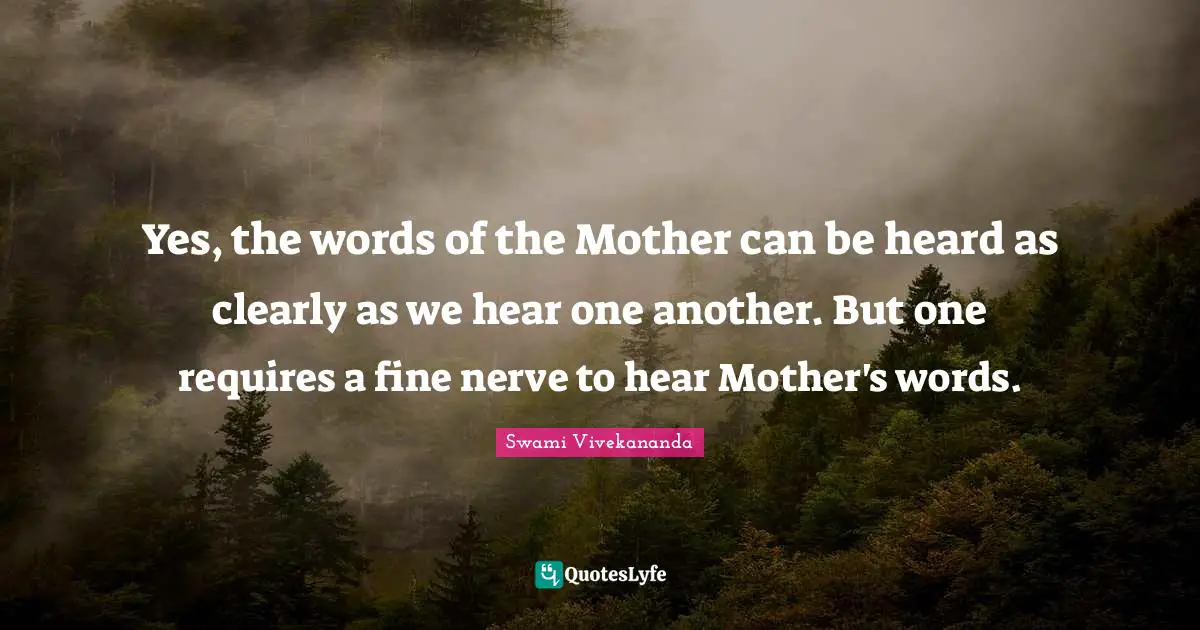 Yes, the words of the Mother can be heard as clearly as we hear one another. But one requires a fine nerve to hear Mother's words.