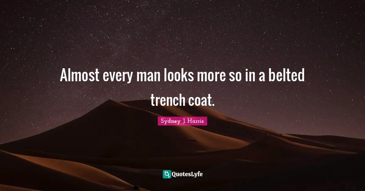Almost every man looks more so in a belted trench coat.