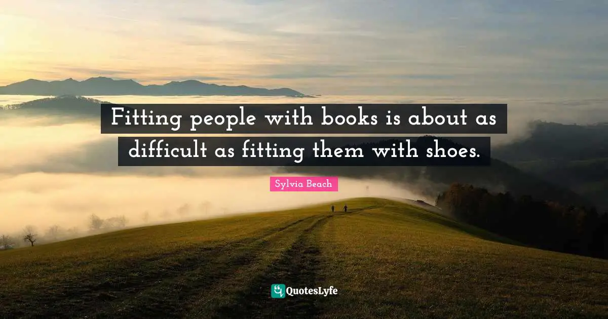 Fitting people with books is about as difficult as fitting them with shoes.
