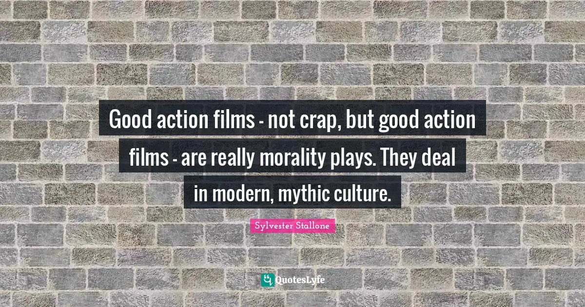 Good action films - not crap, but good action films - are really morality plays. They deal in modern, mythic culture.