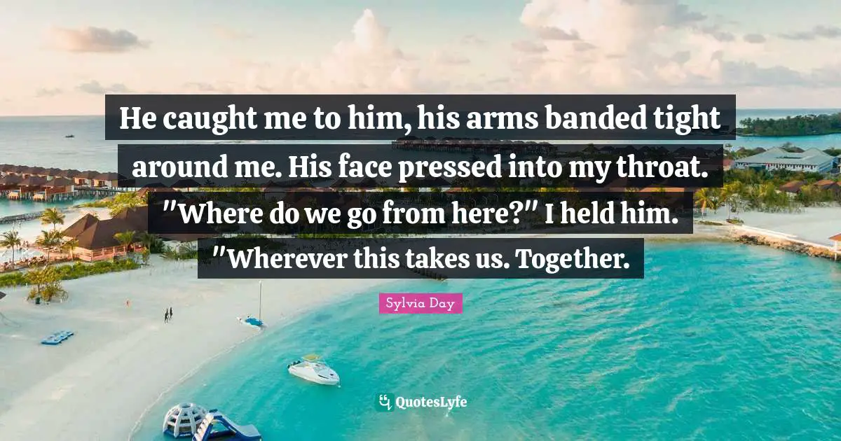 He caught me to him, his arms banded tight around me. His face pressed into my throat. "Where do we go from here?" I held him. "Wherever this takes us. Together.