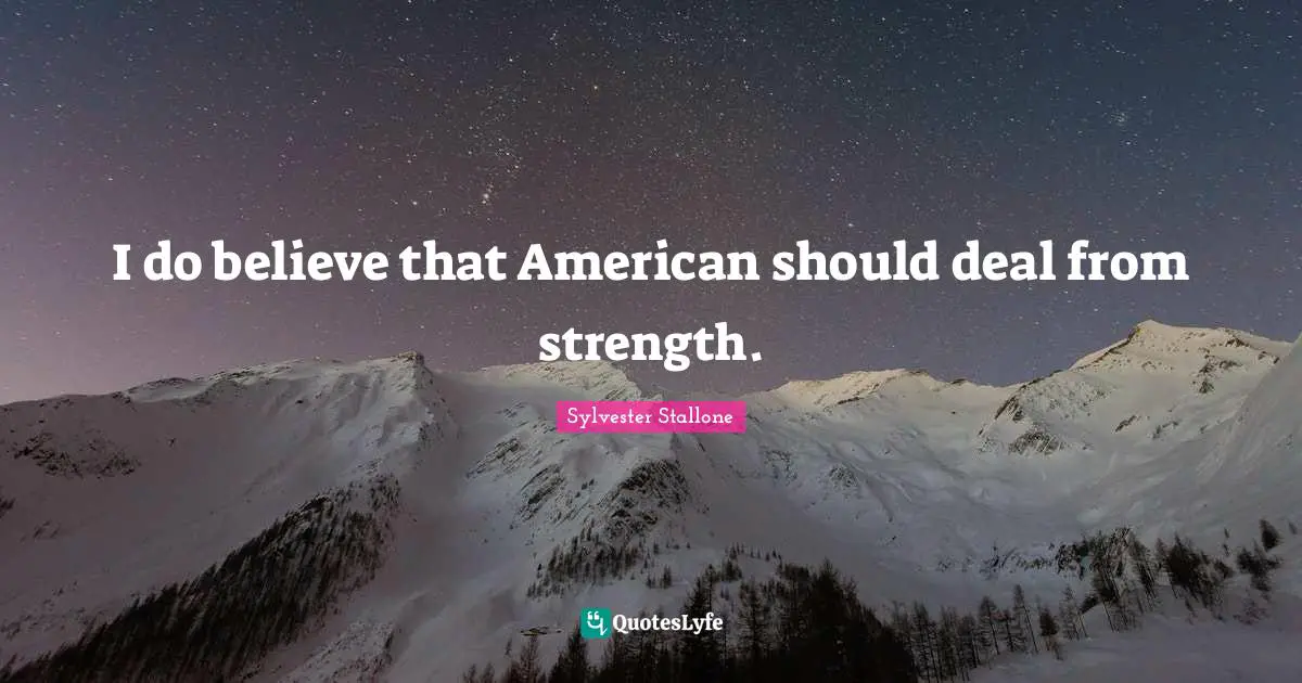 I do believe that American should deal from strength.