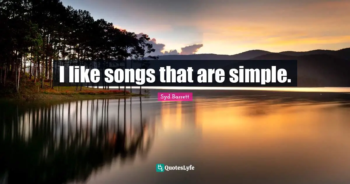 I like songs that are simple.