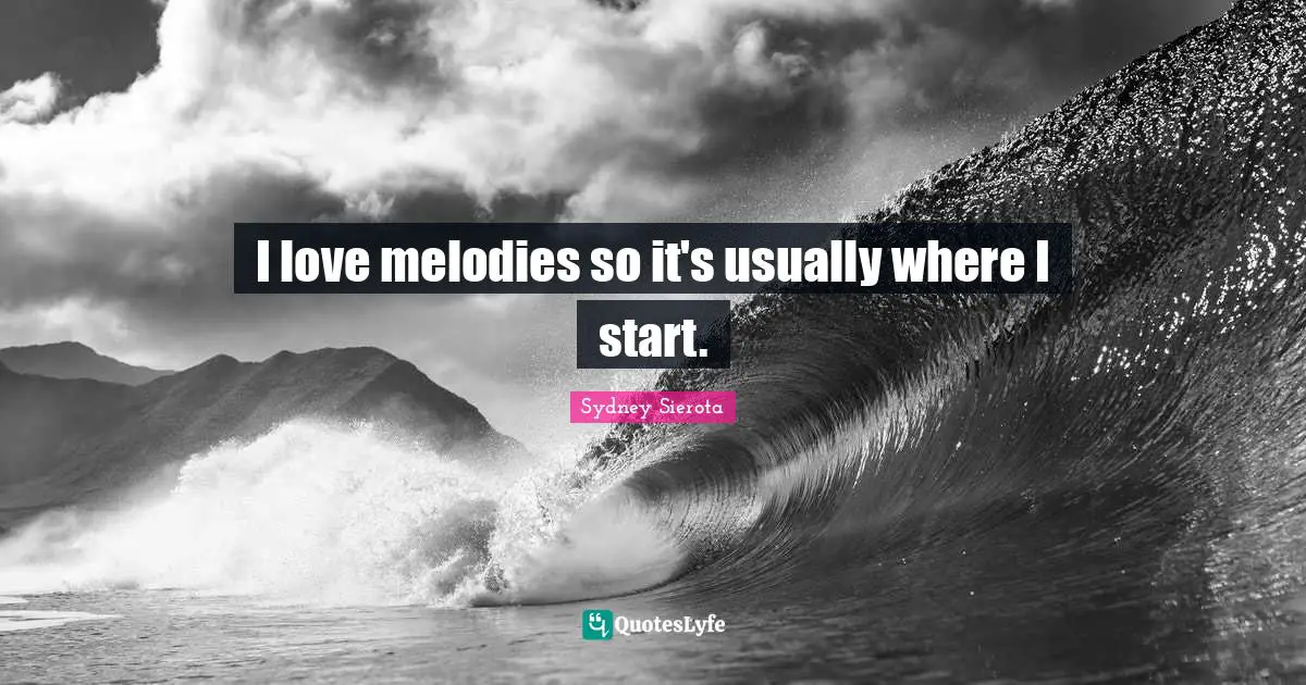 I love melodies so it's usually where I start.