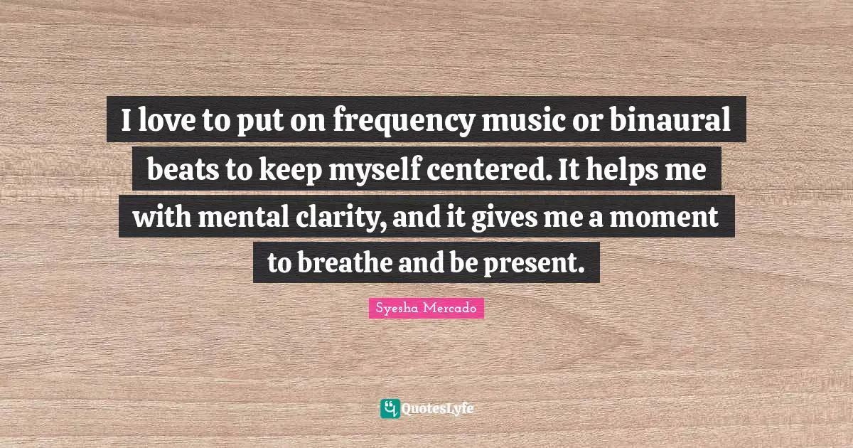 I love to put on frequency music or binaural beats to keep myself centered. It helps me with mental clarity, and it gives me a moment to breathe and be present.
