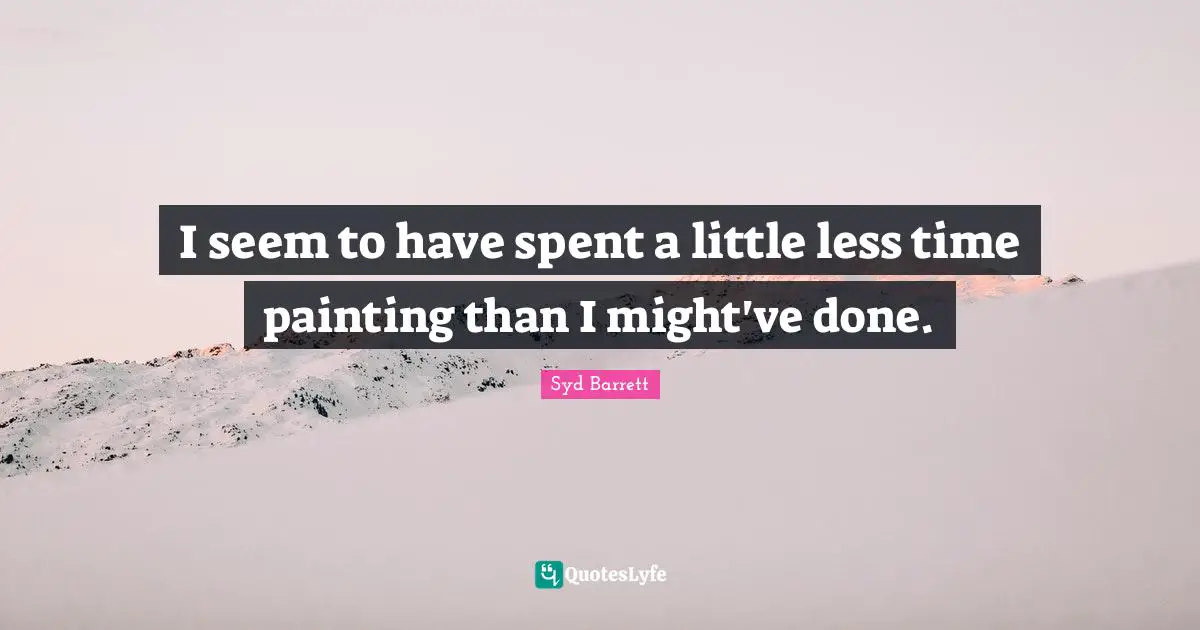 I seem to have spent a little less time painting than I might've done.