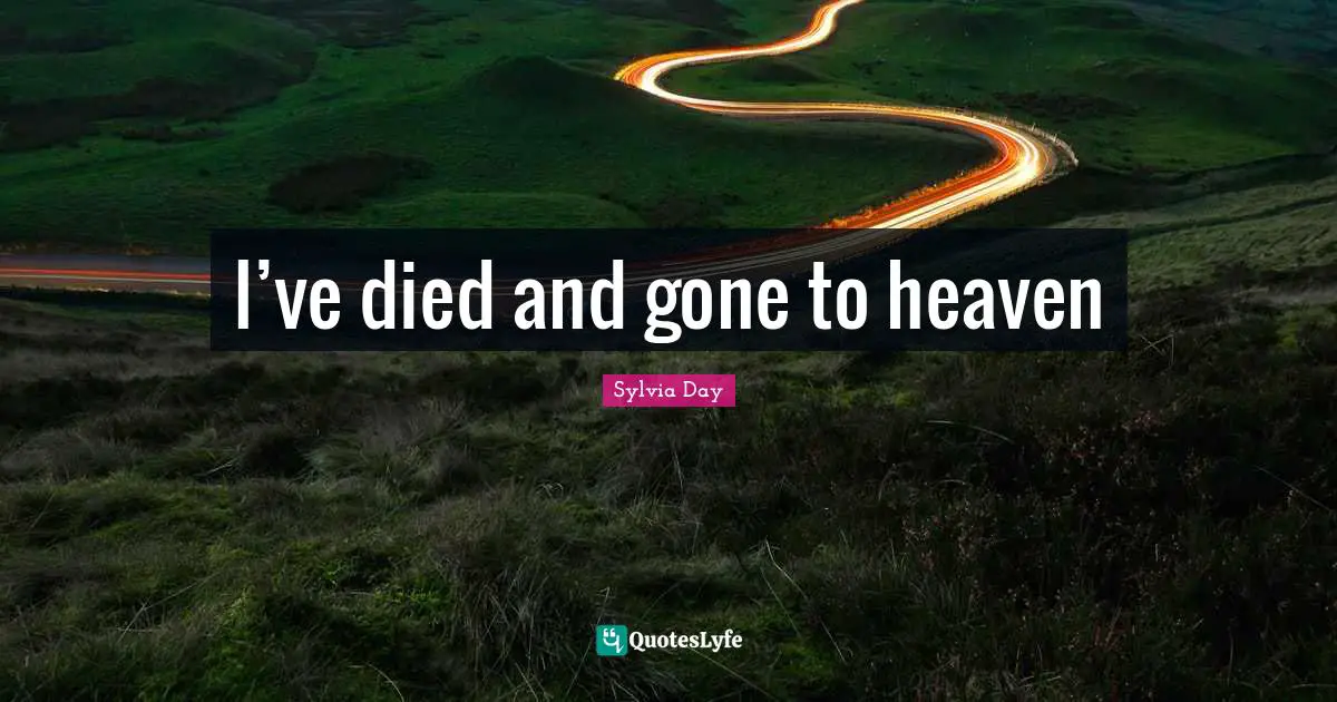 I’ve died and gone to heaven