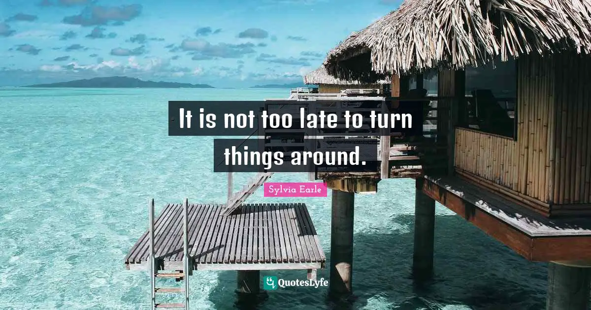 It is not too late to turn things around.