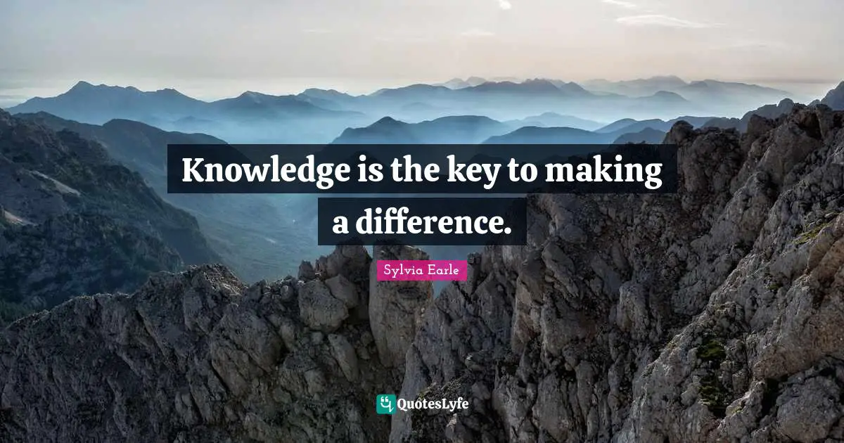 Knowledge is the key to making a difference.