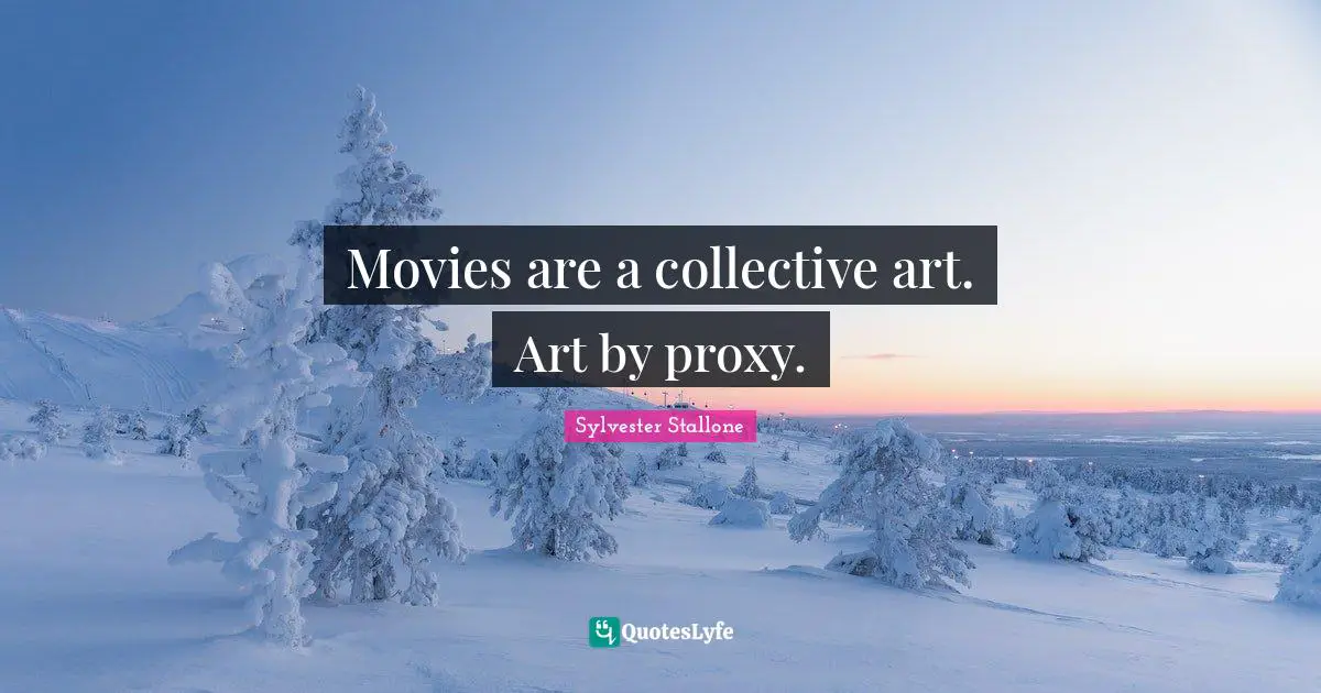 Movies are a collective art. Art by proxy.