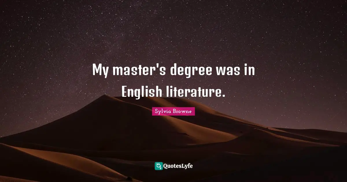 Sylvia Browne Quotes: "My master's degree was in English literature."